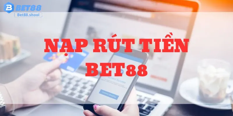 Chính sách nạp và rút tiền trong Quy định Bet88