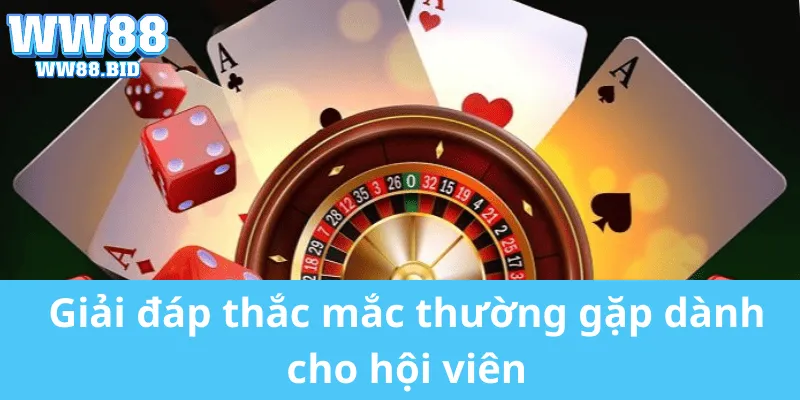 Giải đáp thắc mắc thường gặp dành cho hội viên